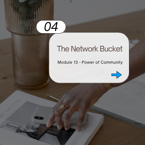 Module 13 – The Network Bucket: Learn the power of community for business growth