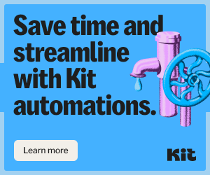 Kit automations ad with faucet graphic – Save time and streamline workflows with Kit’s automation tools. Click to learn more.