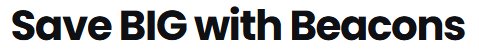 Header reading ‘Save BIG with Beacons’ in bold black and white font, promoting the cost-saving benefits of the Beacons platform.