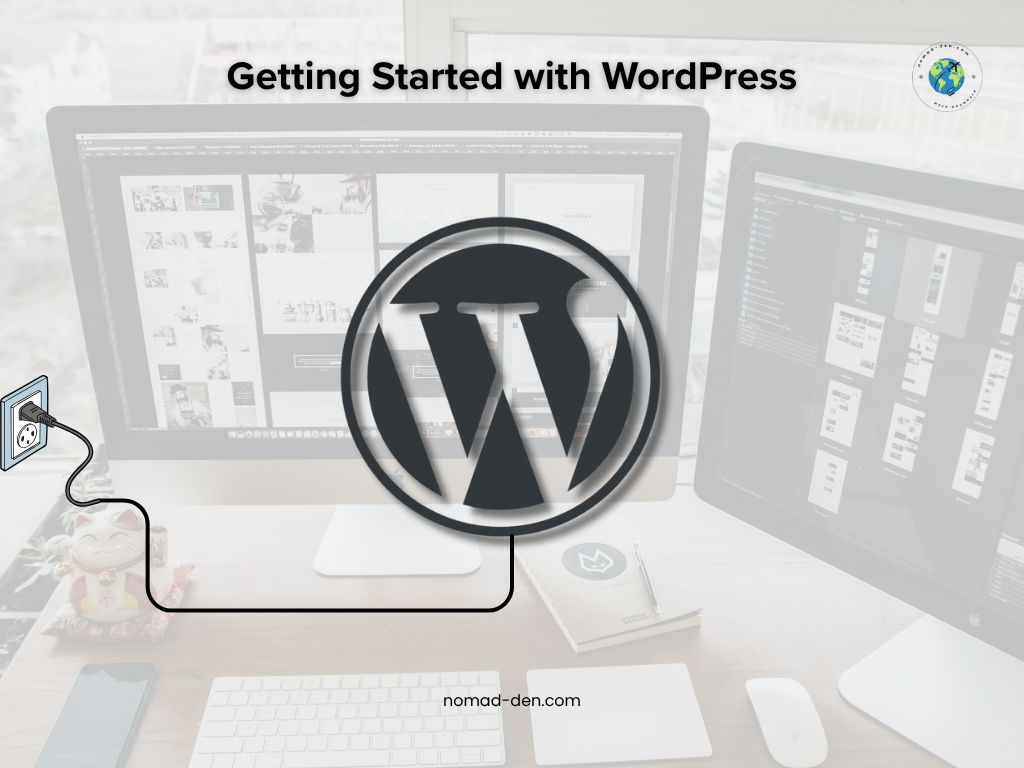A minimalist home office with dual computer monitors displaying web design layouts. In the foreground, a large WordPress logo is centered and connected by a black cord to a wall outlet on the left, symbolizing powering up a new website. Title text reads “Getting Started with WordPress,” with nomad-den.com subtly below.