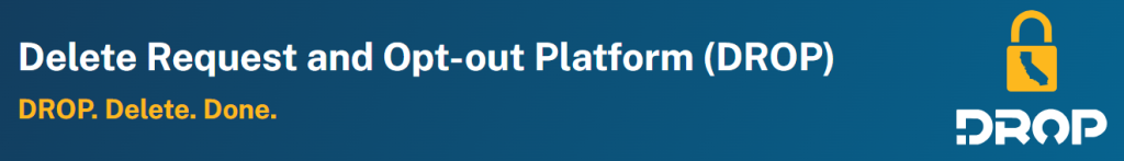 California DELETE Act DROP platform - Delete Request and Opt-Out Platform for data broker removal