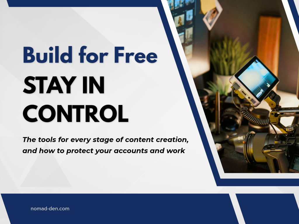 Build for free, stay in control: the tools for every stage of content creation, and how to protect your accounts and work